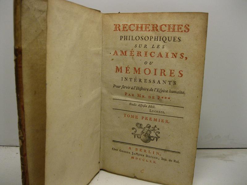 Recherches philosophiques sur les Americains ou Memoires interessants pour servir à l'histoire de l'espece humaine par Mr. de P.